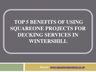 Top 5 Benefits of Using SquareOne Projects for Decking Services in Wintershill