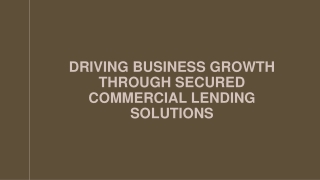 Driving Business Growth Through Secured Commercial Lending Solutions