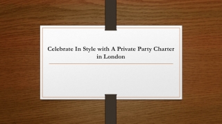 Celebrate In Style with A Private Party Charter in London