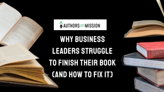 Why Business Leaders Struggle to Finish Their Book (And How to Fix It)