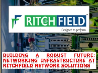 Building a Robust Future: Networking Infrastructure at RitchField Network Soluti