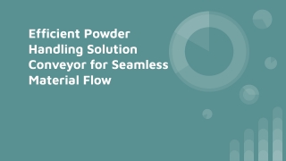 Efficient Powder Handling Solution Conveyor for Seamless Material Flow