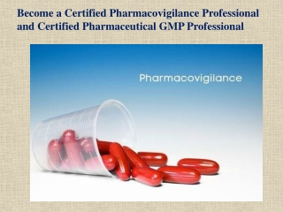 Become a Certified Pharmacovigilance Professional and Certified Pharmaceutical GMP Professional