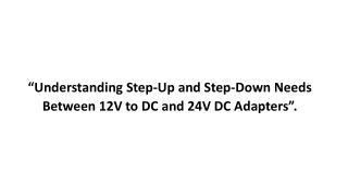 Understanding Step Up and Step-Down Needs Between 12V to DC and 24V DC Adapters.