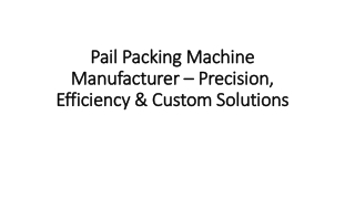 Pail Packing Machine Manufacturer Precision, Efficiency & Custom Solutions.