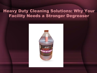 Heavy Duty Cleaning Solutions_ Why Your Facility Needs a Stronger Degreaser