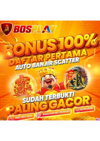 BOSPLAY BONUS 100% DAFTAR PERTAMA AUTO BANJIR SCATTER