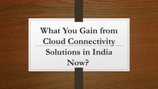What You Gain from Cloud Connectivity Solutions in India Now?