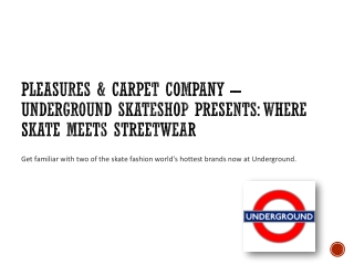 Pleasures & Carpet Company – Underground Skateshop Presents Where Skate Meets Streetwear