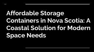 Affordable Storage Containers in Nova Scotia_ A Coastal Solution for Modern Space Needs