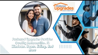 Preferred Upgrades Provides Quality Jacksonville, FL Windows, Doors, Siding