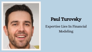 Paul Turovsky - Expertise Lies In Financial Modeling