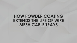 How Powder Coating Extends the Life of Wire Mesh Cable Trays