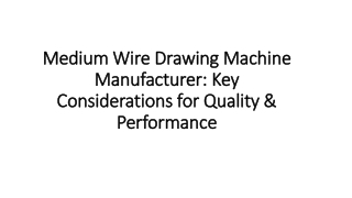 Medium Wire Drawing Machine Manufacturer Key Considerations for Quality & Performance