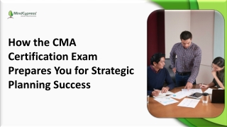 How the CMA Certification Exam Prepares You for Strategic Planning Success