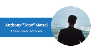 Anthony "Tony" Mattei - A Passionate Advocate