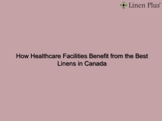 How Healthcare Facilities Benefit from the Best Linens in Canada