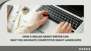 How a Skilled Grant Writer Can Help You Navigate Competitive Grant Landscapes