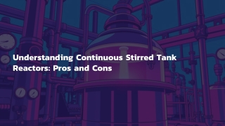 Understanding Continuous Stirred Tank Reactors: Pros and Cons