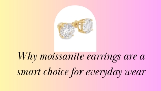 Why moissanite earrings are a smart choice for everyday wear
