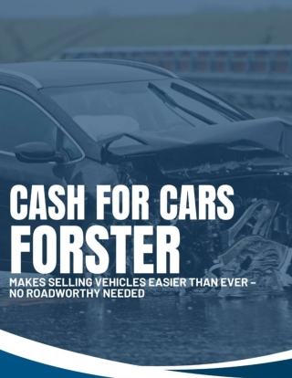 Cash For Cars Forster Makes Selling Vehicles Easier than Ever – No Roadworthy Needed