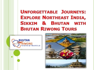 Unforgettable Journeys: Explore Northeast India, Sikkim & Bhutan with Bhutan Riw