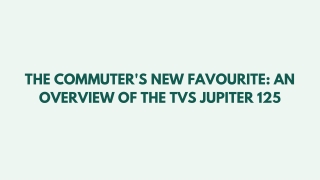 The Commuter's New Favourite: An Overview of the TVS Jupiter 125