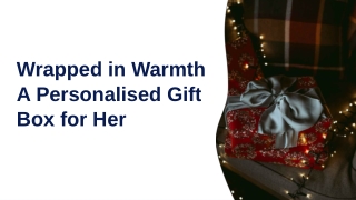 Wrapped in Warmth A Personalised Gift Box for Her