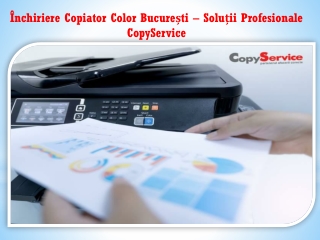 Închiriere Copiator Color București – Soluții Profesionale  CopyService
