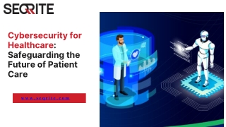 Cybersecurity for Healthcare: Safeguarding the Future of Patient Care