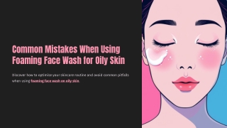 Common Mistakes When Using Foaming Face Wash for Oily Skin