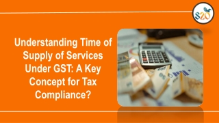 Understanding Time of Supply of Services Under GST A Key Concept for Tax Compliance
