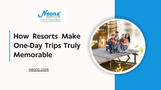 How Resorts Make One-Day Trips Truly Memorable