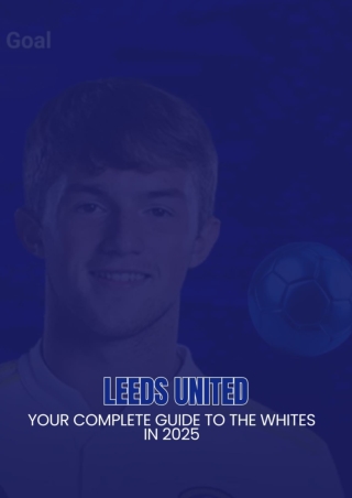 Leeds United: Your Complete Guide to the Whites in 2025