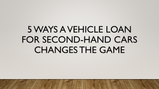 5 Ways a Vehicle Loan for Second-Hand Cars Changes the Game