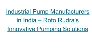 Industrial Pump Manufacturers in India – Roto Rudra's Innovative Pumping Solutions