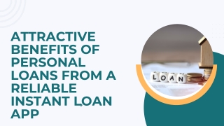 ATTRACTIVE BENEFITS OF PERSONAL LOANS FROM A RELIABLE INSTANT LOAN APP