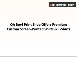 Oh Boy! Print Shop Offers Premium Custom Screen-Printed Shirts & T-Shirts
