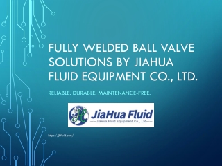 Fully Welded Ball Valve Solutions by JiaHua Fluid Equipment Co., Ltd.