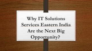 Why IT Solutions Services Eastern India Are the