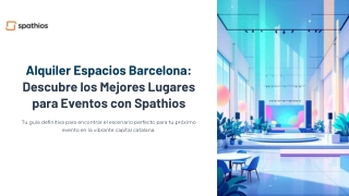 Alquiler Espacios Barcelona: Descubre los Mejores Lugares para Eventos con Spathios