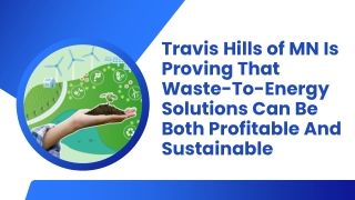 Travis Hills of MN Is Proving That Waste-To-Energy Solutions Can Be Both Profitable And Sustainable