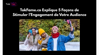 TokFame.co Explique 5 Façons de Stimuler l’Engagement de Votre Audience