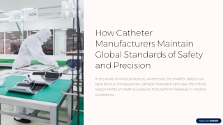 How-Catheter-Manufacturers-Maintain-Global-Standards-of-Safety-and-Precision