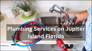 Plumbing Services on Jupiter Island Florida