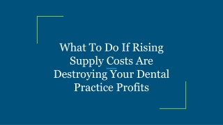 What To Do If Rising Supply Costs Are Destroying Your Dental Practice Profits