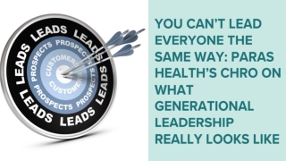 You can’t lead everyone the same way Paras Health’s CHRO on what generational leadership really looks like