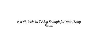 Is a 43-inch 4K TV Big Enough for Your Living Room