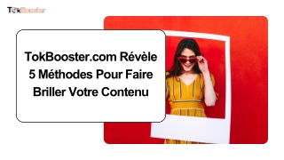 TokBooster.com Révèle 5 Méthodes Pour Faire Briller Votre Contenu
