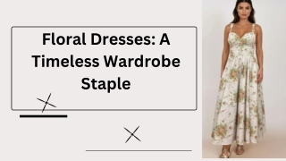 Floral Dresses A Timeless Wardrobe Staple